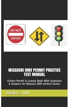 Missouri DMV Permit Practice Test Manual: Drivers Permit & License Book With Questions & Answers for Missouri DMV written Exams - Diana S. Hill