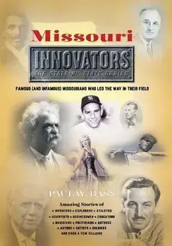 Missouri Innovators: Famous (and Infamous) Missourians Who Led the Way in Their Field, Hardcover/Paul W. Bass