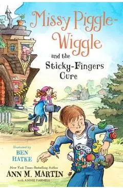Missy Piggle-Wiggle and the Sticky-Fingers Cure - Ann M. Martin