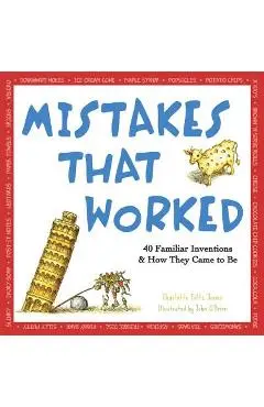 Mistakes That Worked: 40 Familiar Inventions & How They Came to Be - Charlotte Foltz Jones