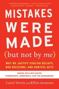 Mistakes Were Made (But Not by Me) Third Edition: Why We Justify Foolish Beliefs, Bad Decisions, and Hurtful Acts, Paperback/Carol Tavris