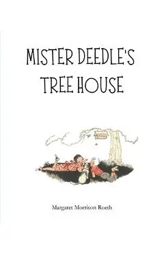 Mister Deedle's Tree House - Margaret Morrison Roeth