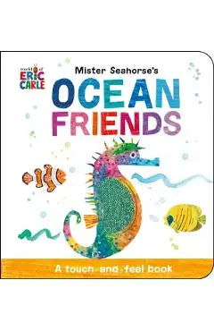Mister Seahorse's Ocean Friends: A Touch-And-Feel Book - Eric Carle