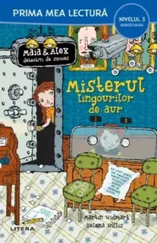 Misterul lingourilor de aur. Maia & Alex detectivi de succes. Miniroman. Nivelul 3/Martin Widmark, Helena Willis