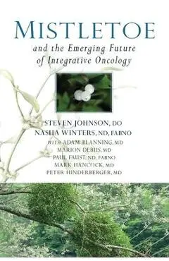 Mistletoe and the Emerging Future of Integrative Oncology - Steven Johnson