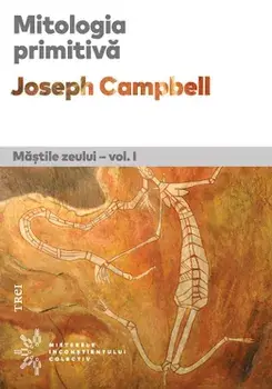Mitologia primitiva. Mastile zeului. Volumul 1/Joseph Campbell