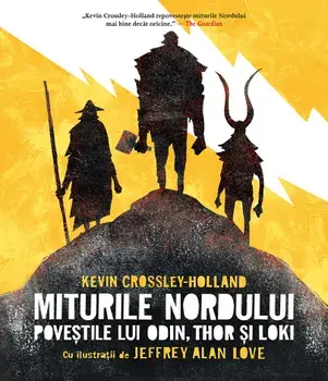 Miturile Nordului. Povestile lui Odin, Thor si Loki/Kevin Crossley-Holland