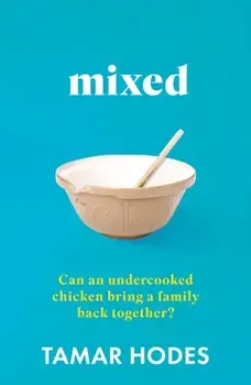 Mixed. Can an undercooked chicken bring a family back together?, Paperback/Tamar Hodes