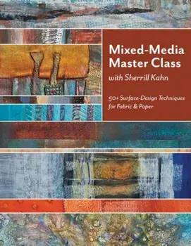 Mixed-Media Master Class-Print on Demand Edition: 50+ Surface-Design Techniques for Fabric & Paper, Paperback/Sherrill Kahn