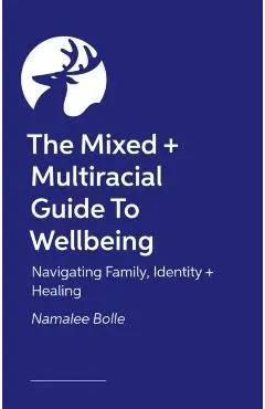 Mixed + Multiracial Guide To Wellbeing - Namalee Bolle