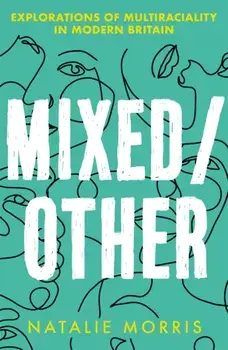 Mixed/Other. Explorations of Multiraciality in Modern Britain, Paperback/Natalie Morris