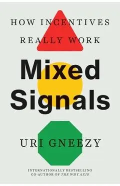 Mixed Signals: How Incentives Really Work - Uri Gneezy