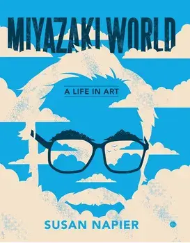 Miyazakiworld: A Life in Art, Paperback/Susan Napier