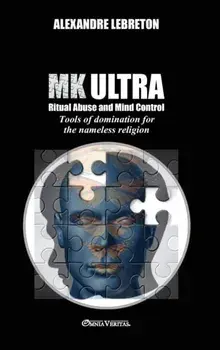MK Ultra - Ritual Abuse and Mind Control: Tools of domination for the nameless religion, Hardcover/Alexandre Lebreton