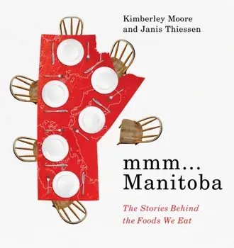mmm... Manitoba. The Stories Behind the Foods We Eat, Paperback/Janis Thiessen