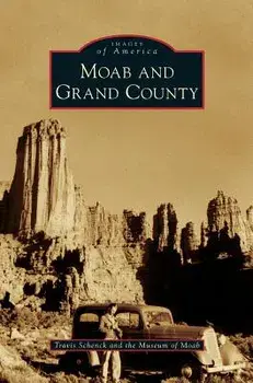 Moab and Grand County, Hardcover/Travis Schenck