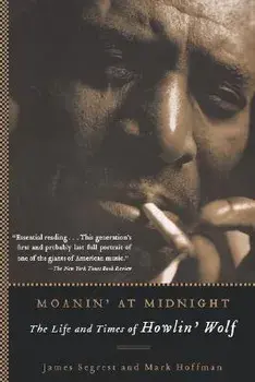 Moanin' at Midnight: The Life and Times of Howlin' Wolf, Paperback/James Segrest