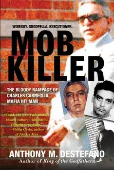 Mob Killer: The Bloody Rampage of Charles Carneglia, Mafia Hit Man, Paperback/Anthony M. DeStefano