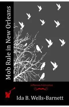 Mob Rule in New Orleans - Ida B. Wells-barnett