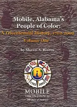 Mobile, Alabama's People of Color: A Tricentennial History, 1702-2002 Volume One, Paperback/Shawn a. Bivens