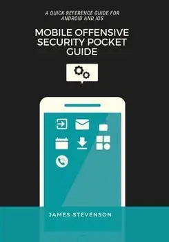 Mobile Offensive Security Pocket Guide: A Quick Reference Guide For Android And iOS, Paperback/James Stevenson
