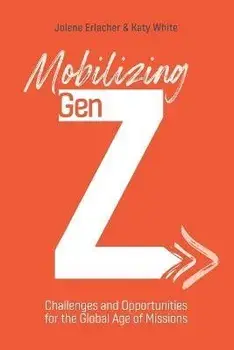 Mobilizing Gen Z: Challenges and Opportunities for the Global Age of Missions, Paperback/Jolene Erlacher