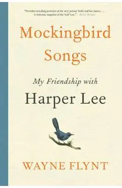 Mockingbird Songs: My Friendship with Harper Lee - Wayne Flynt