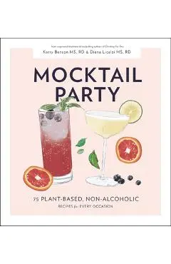 Mocktail Party: 75 Plant-Based, Non-Alcoholic Mocktail Recipes for Every Occasion - Diana Licalzi