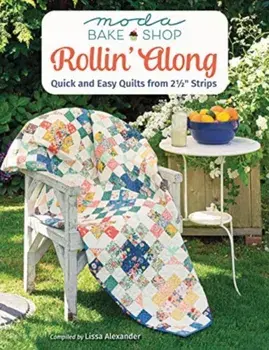 Moda Bake Shop - Rollin' Along. Quick and Easy Quilts from 2 1/2 Strips, Paperback/Lissa Alexander