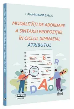 Modalitati de abordare a sintaxei propozitiei in ciclul gimnazial. Atributul/Oana-Roxana Sargu