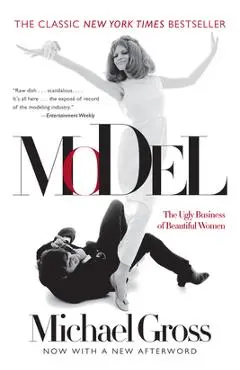 Model: The Ugly Business of Beautiful Women - Michael Gross