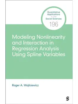 Modeling Nonlinearity and Interaction in Regression Analysis Using Spline Variables, Paperback/Roger A. Wojtkiewicz