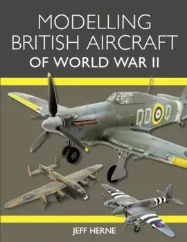 Modelling British Aircraft of World War II, Paperback/Jeff Herne