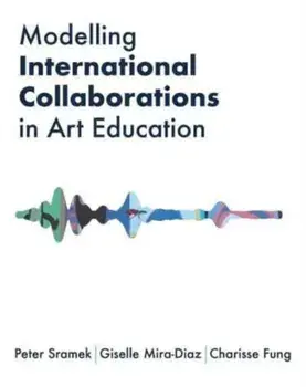 Modelling International Collaborations in Art Education, Paperback/Charisse Fung