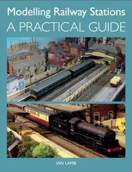 Modelling Railway Stations. A Practical Guide, Paperback/Ian Lamb