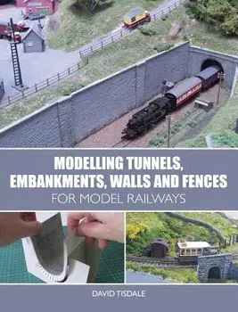 Modelling Tunnels, Embankments, Walls and Fences for Model Railways, Paperback/David Tisdale