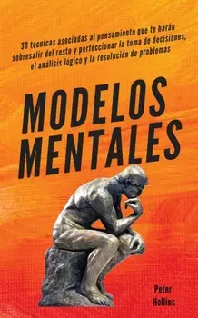 Modelos mentales: 30 técnicas asociadas al pensamiento que te harán sobresalir del resto y perfeccionar la toma de decisiones, el anális, Paperback/Peter Hollins