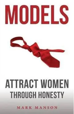 Models: Attract Women Through Honesty - Mark Manson