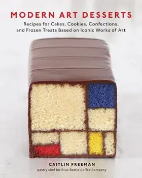 Modern Art Desserts: Recipes for Cakes, Cookies, Confections, and Frozen Treats Based on Iconic Works of Art, Hardcover/Caitlin Freeman