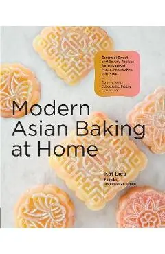 Modern Asian Baking at Home: Essential Sweet and Savory Recipes for Milk Bread, Mooncakes, Mochi, and More; Inspired by the Subtle Asian Baking Com - Kat Lieu