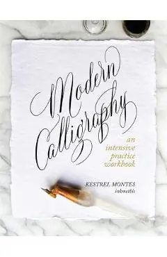 Modern Calligraphy: An Intensive Practice Workbook - Kestrel Montes