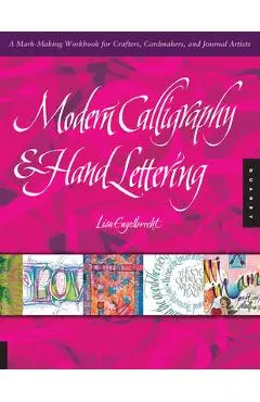 Modern Calligraphy & Hand Lettering: A Mark-Making Workbook for Crafters, Cardmakers, and Journal Artists - Lisa Engelbrecht