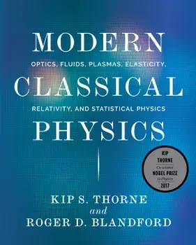 Modern Classical Physics: Optics, Fluids, Plasmas, Elasticity, Relativity, and Statistical Physics, Hardcover/Kip S. Thorne