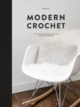 Modern Crochet. Patterns & Designs for the Minimalist Maker, Hardback/Teresa Carter