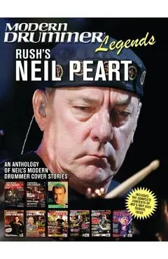 Modern Drummer Legends: Rush's Neil Peart - An Anthology of Neil's Modern Drummer Cover Stories: An Anthology of Neil's Modern Drummer Cover Stories - Neil Peart