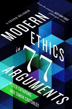 Modern Ethics in 77 Arguments: A Stone Reader, Paperback/Peter Catapano