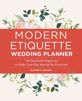 Modern Etiquette Wedding Planner: The Essential Organizer to Make Your Day Special for Everyone, Paperback/Elisabeth Kramer