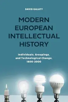 Modern European Intellectual History. Individuals, Groupings, and Technological Change, 1800-2000, Paperback/***