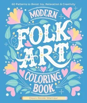 Modern Folk Art Coloring Book. 60 Patterns to Boost Joy, Relaxation & Creativity, Paperback/Dawn Nicole Warnaar