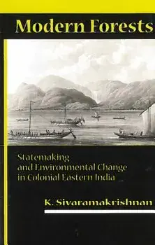Modern Forests: Statemaking and Environmental Change in Colonial Eastern India, Paperback/K. Sivaramakrishnan